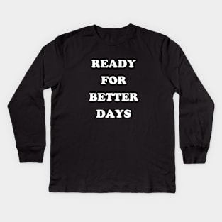 Ready For Better Days Kids Long Sleeve T-Shirt